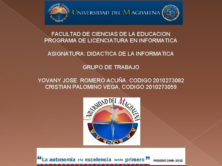 FACULTAD DE CIENCIAS DE LA EDUCACION PROGRAMA DE LICENCIATURA EN INFORMATICA ASIGNATURA: DIDACTICA DE