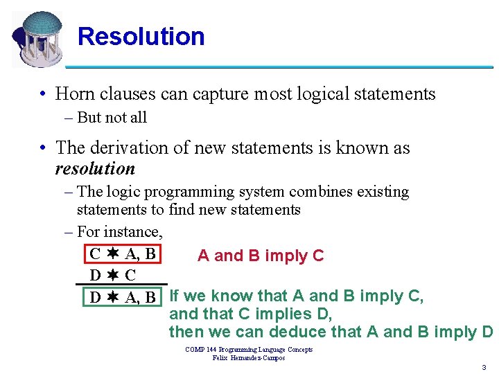 Resolution • Horn clauses can capture most logical statements – But not all •