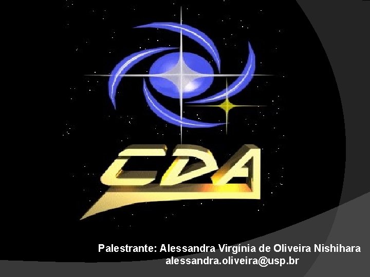 Palestrante: Alessandra Virgínia de Oliveira Nishihara alessandra. oliveira@usp. br 