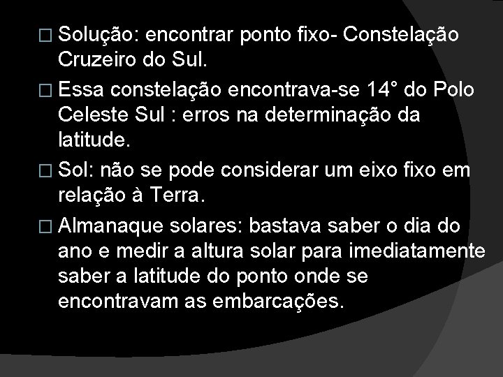 � Solução: encontrar ponto fixo- Constelação Cruzeiro do Sul. � Essa constelação encontrava-se 14°