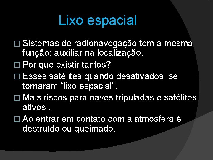 Lixo espacial � Sistemas de radionavegação tem a mesma função: auxiliar na localização. �