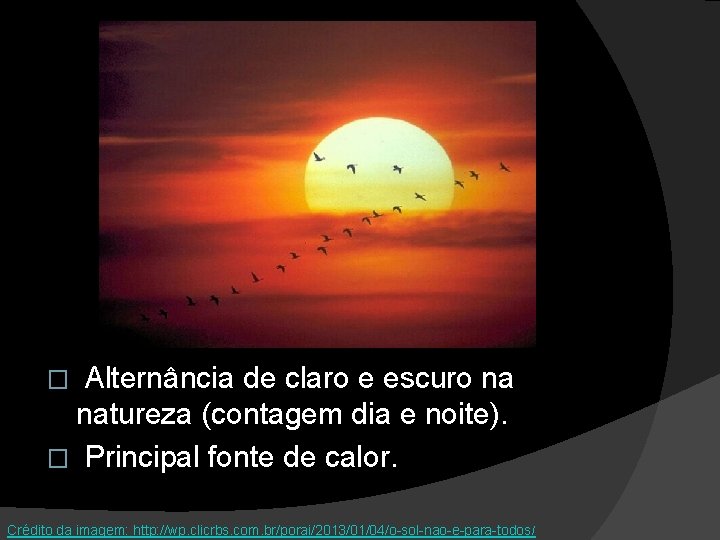 Alternância de claro e escuro na natureza (contagem dia e noite). � Principal fonte