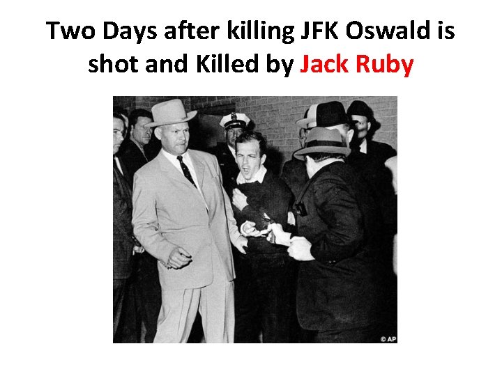Two Days after killing JFK Oswald is shot and Killed by Jack Ruby Two Days after killing JFK Oswald is shot and Killed by Jack Ruby