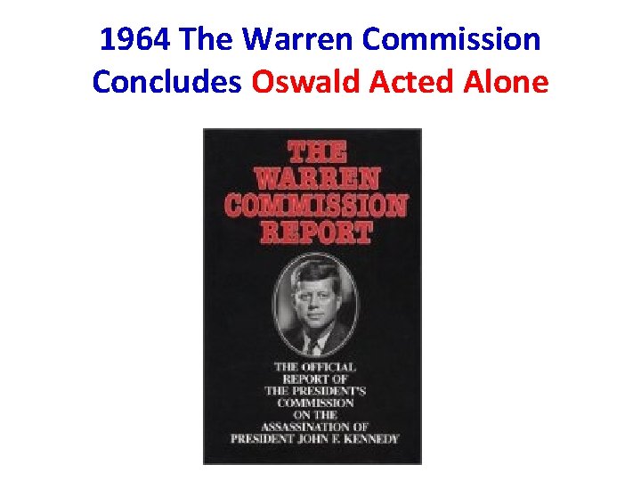 1964 The Warren Commission Concludes Oswald Acted Alone 1964 The Warren Commission Concludes Oswald Acted Alone