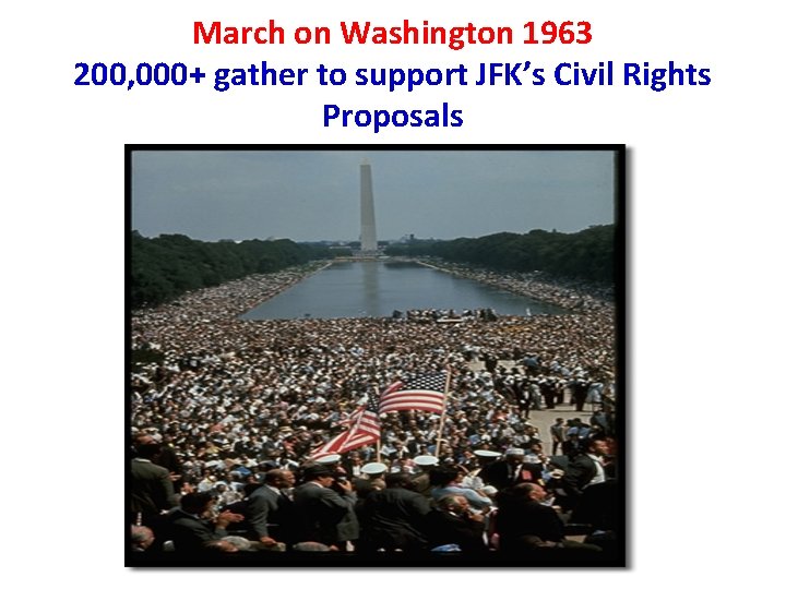 March on Washington 1963 200, 000+ gather to support JFK’s Civil Rights Proposals March on Washington 1963 200, 000+ gather to support JFK’s Civil Rights Proposals