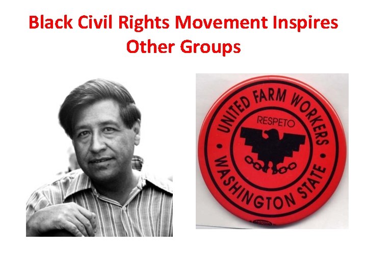 Black Civil Rights Movement Inspires Other Groups Black Civil Rights Movement Inspires Other Groups