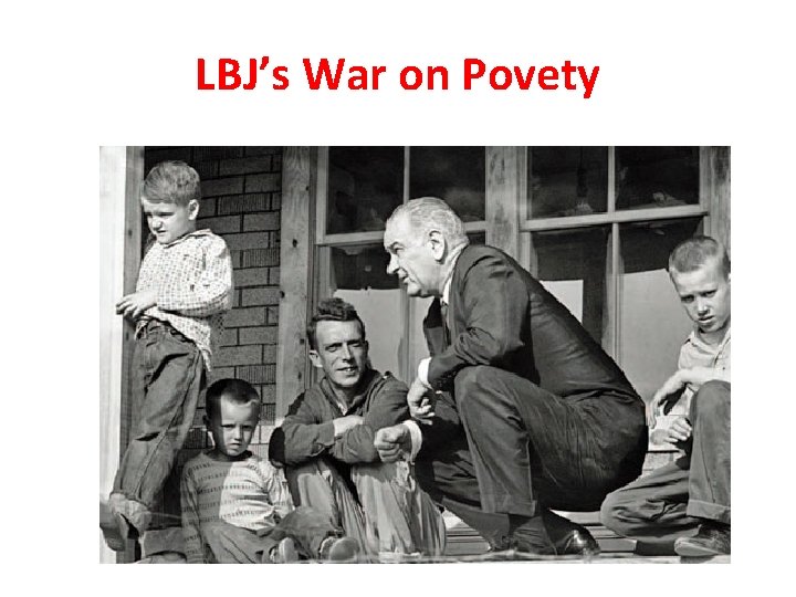 LBJ’s War on Povety LBJ’s War on Povety