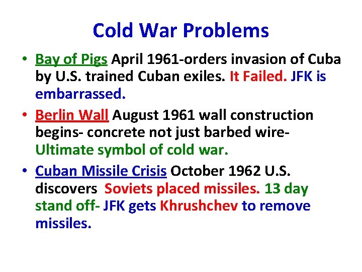 Cold War Problems • Bay of Pigs April 1961 -orders invasion of Cuba by Cold War Problems • Bay of Pigs April 1961 -orders invasion of Cuba by