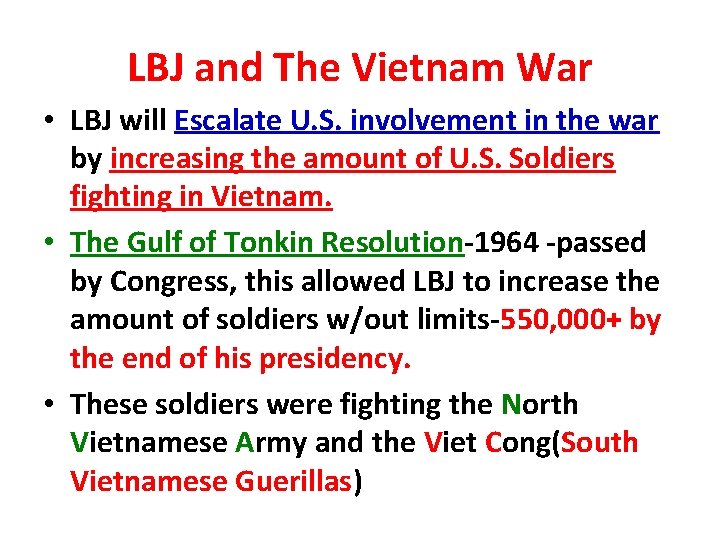 LBJ and The Vietnam War • LBJ will Escalate U. S. involvement in the LBJ and The Vietnam War • LBJ will Escalate U. S. involvement in the