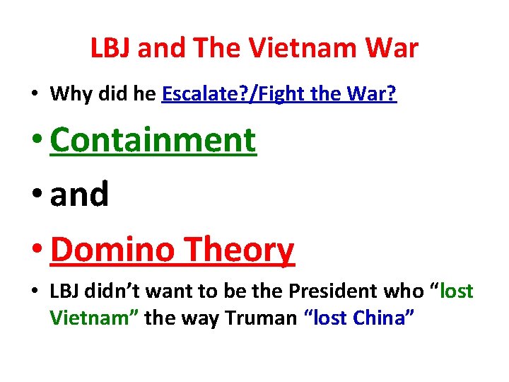 LBJ and The Vietnam War • Why did he Escalate? /Fight the War? • LBJ and The Vietnam War • Why did he Escalate? /Fight the War? •