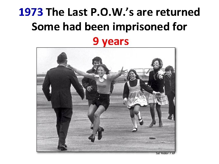 1973 The Last P. O. W. ’s are returned Some had been imprisoned for 1973 The Last P. O. W. ’s are returned Some had been imprisoned for