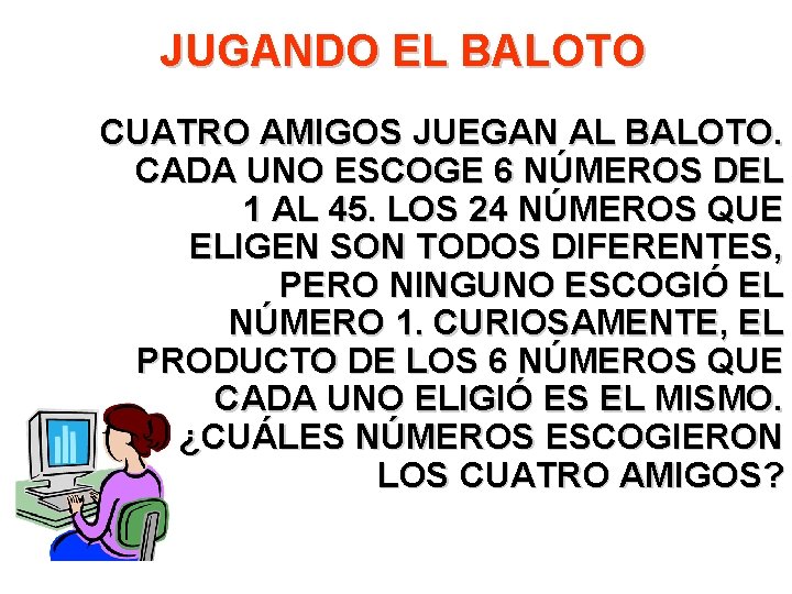 JUGANDO EL BALOTO CUATRO AMIGOS JUEGAN AL BALOTO. CADA UNO ESCOGE 6 NÚMEROS DEL