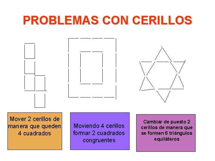 PROBLEMAS CON CERILLOS Mover 2 cerillos de manera queden 4 cuadrados Moviendo 4 cerillos