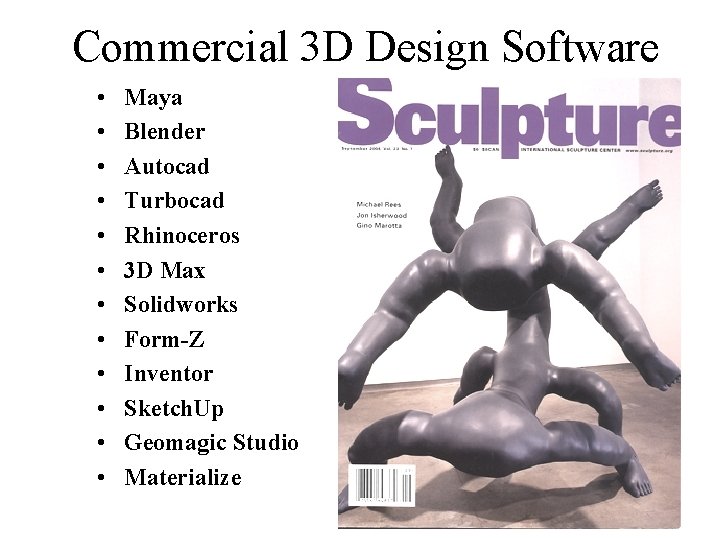 Commercial 3 D Design Software • • • Maya Blender Autocad Turbocad Rhinoceros 3