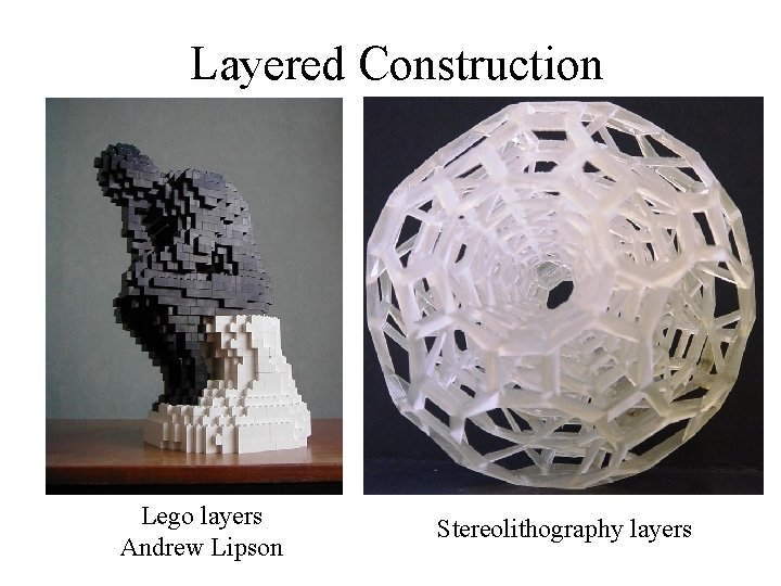 Layered Construction Lego layers Andrew Lipson Stereolithography layers 
