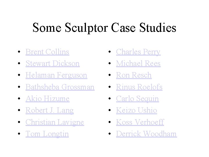 Some Sculptor Case Studies • • Brent Collins Stewart Dickson Helaman Ferguson Bathsheba Grossman