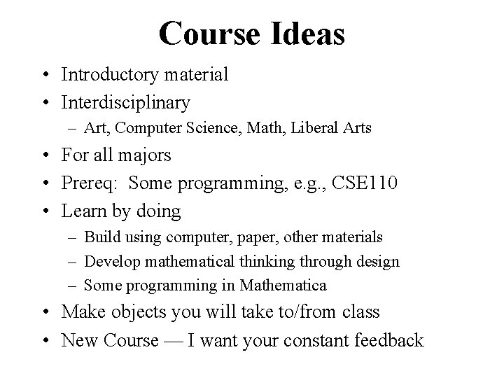 Course Ideas • Introductory material • Interdisciplinary – Art, Computer Science, Math, Liberal Arts