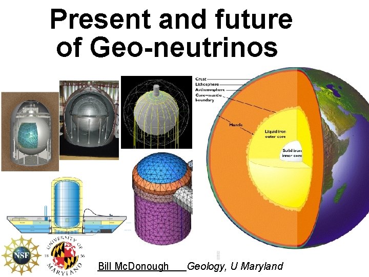 Present and future of Geo-neutrinos Bill Mc. Donough Geology, U Maryland 