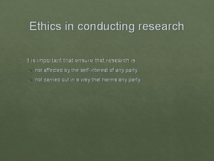 Ethics in conducting research It is important that ensure that research is not affected