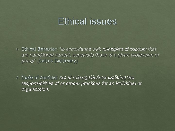 Ethical issues Ethical Behavior: “in accordance with principles of conduct that are considered correct,