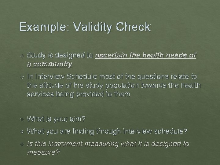 Example: Validity Check Study is designed to ascertain the health needs of a community