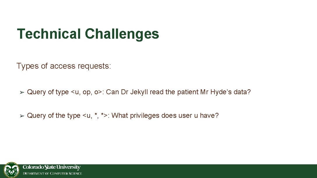 Technical Challenges Types of access requests: ➢ Query of type <u, op, o>: Can