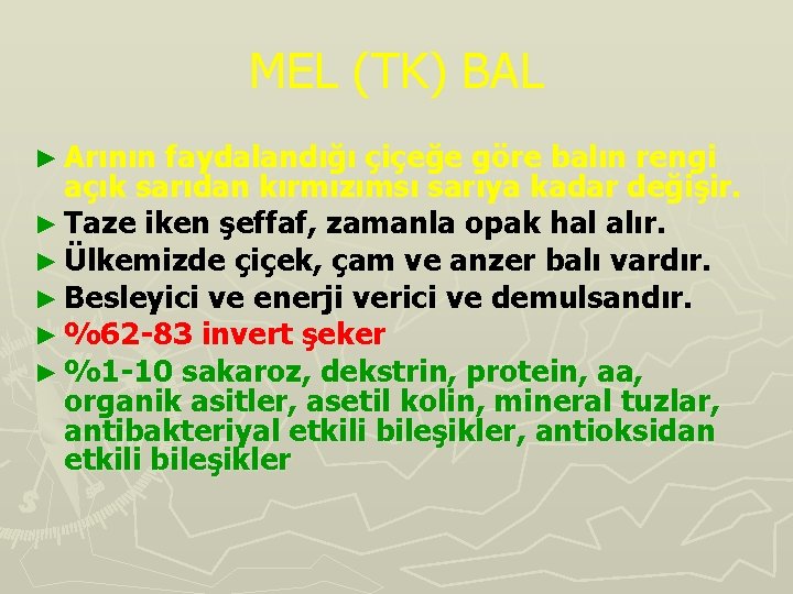 MEL (TK) BAL ► Arının faydalandığı çiçeğe göre balın rengi açık sarıdan kırmızımsı sarıya