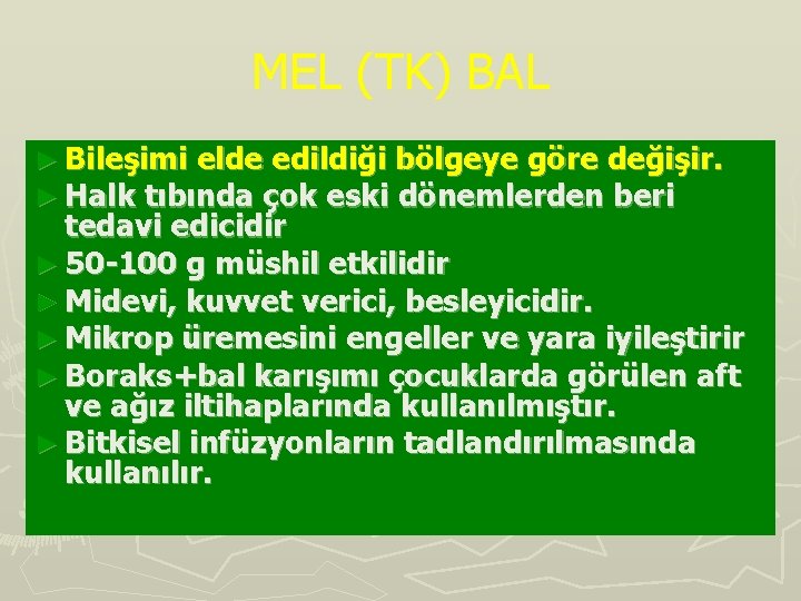 MEL (TK) BAL ► Bileşimi elde edildiği bölgeye göre değişir. ► Halk tıbında çok