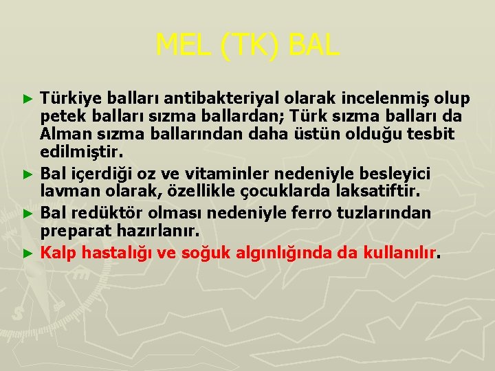 MEL (TK) BAL Türkiye balları antibakteriyal olarak incelenmiş olup petek balları sızma ballardan; Türk