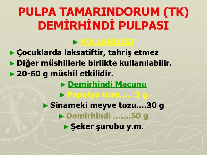 PULPA TAMARINDORUM (TK) DEMİRHİNDİ PULPASI ► KULLANILIŞI ► Çocuklarda laksatiftir, tahriş etmez ► Diğer