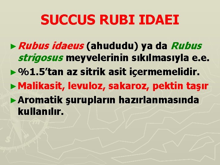 SUCCUS RUBI IDAEI ► Rubus idaeus (ahududu) ya da Rubus strigosus meyvelerinin sıkılmasıyla e.