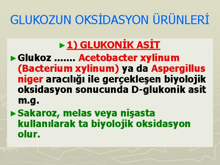 GLUKOZUN OKSİDASYON ÜRÜNLERİ ► 1) GLUKONİK ASİT ► Glukoz. . . . Acetobacter xylinum