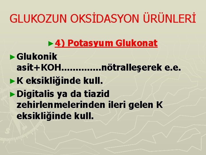 GLUKOZUN OKSİDASYON ÜRÜNLERİ ► 4) ► Glukonik Potasyum Glukonat asit+KOH. . . nötralleşerek e.