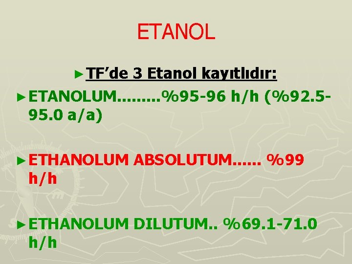 ETANOL ► TF’de 3 Etanol kayıtlıdır: ► ETANOLUM. . %95 -96 h/h (%92. 595.