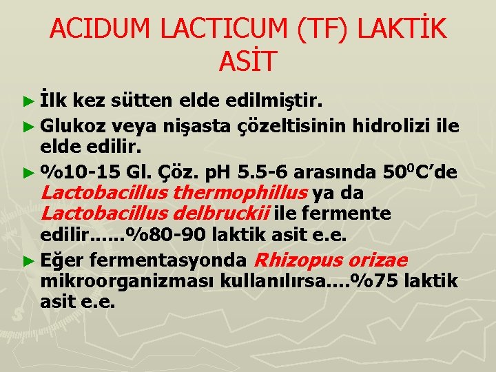 ACIDUM LACTICUM (TF) LAKTİK ASİT ► İlk kez sütten elde edilmiştir. ► Glukoz veya