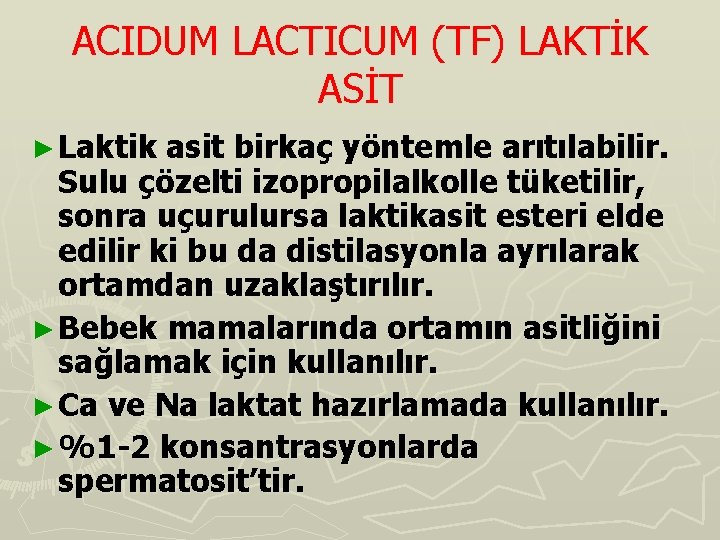 ACIDUM LACTICUM (TF) LAKTİK ASİT ► Laktik asit birkaç yöntemle arıtılabilir. Sulu çözelti izopropilalkolle