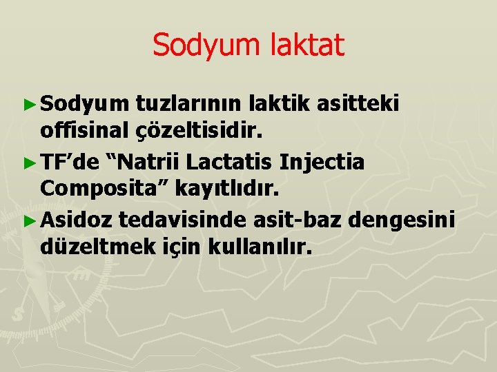 Sodyum laktat ► Sodyum tuzlarının laktik asitteki offisinal çözeltisidir. ► TF’de “Natrii Lactatis Injectia