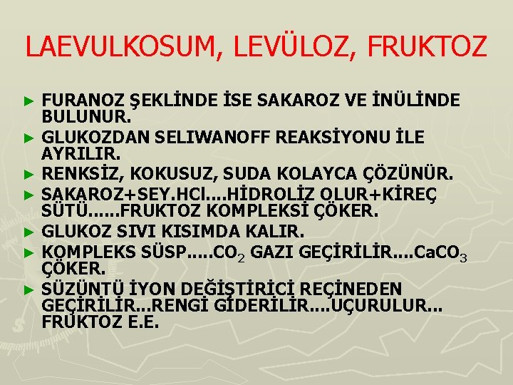 LAEVULKOSUM, LEVÜLOZ, FRUKTOZ FURANOZ ŞEKLİNDE İSE SAKAROZ VE İNÜLİNDE BULUNUR. ► GLUKOZDAN SELIWANOFF REAKSİYONU