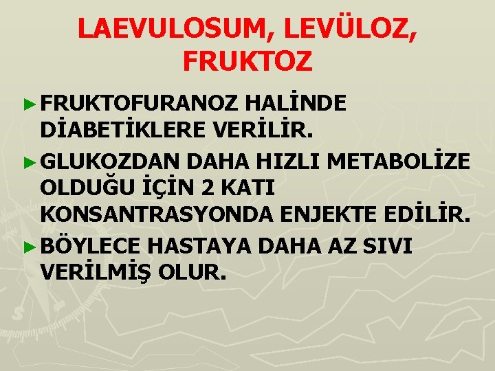 LAEVULOSUM, LEVÜLOZ, FRUKTOZ ► FRUKTOFURANOZ HALİNDE DİABETİKLERE VERİLİR. ► GLUKOZDAN DAHA HIZLI METABOLİZE OLDUĞU