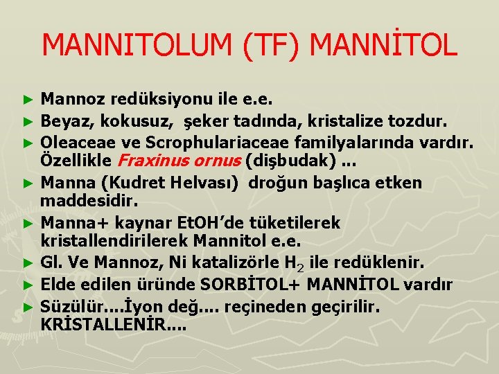 MANNITOLUM (TF) MANNİTOL Mannoz redüksiyonu ile e. e. ► Beyaz, kokusuz, şeker tadında, kristalize
