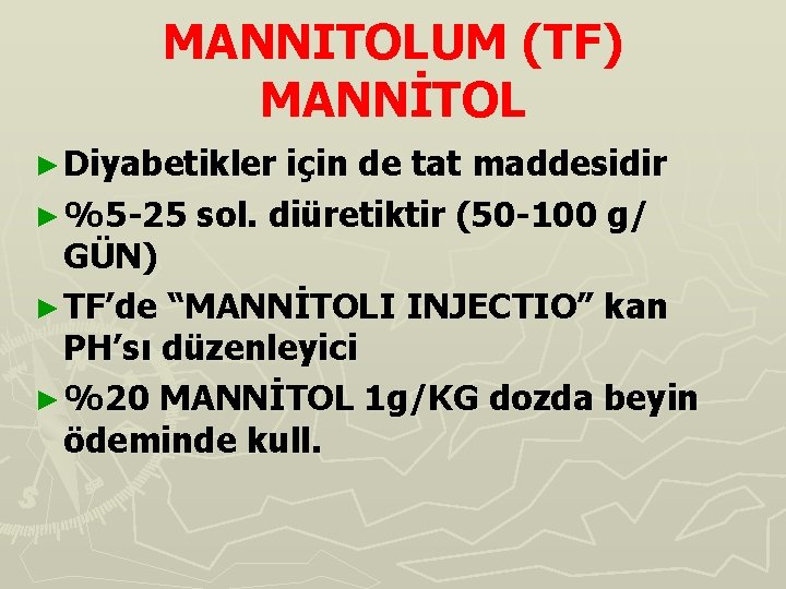 MANNITOLUM (TF) MANNİTOL ► Diyabetikler için de tat maddesidir ► %5 -25 sol. diüretiktir