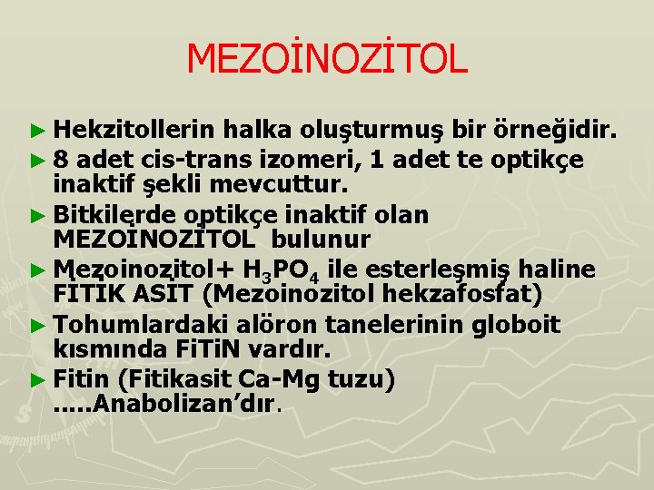 MEZOİNOZİTOL ► Hekzitollerin halka oluşturmuş bir örneğidir. ► 8 adet cis-trans izomeri, 1 adet