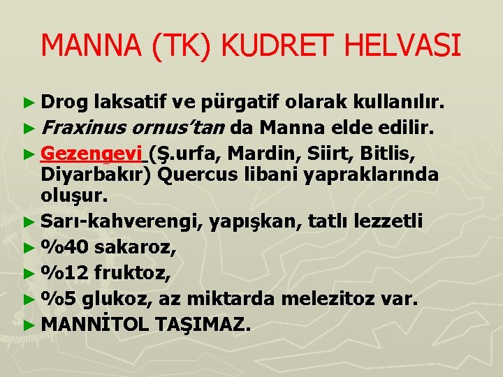 MANNA (TK) KUDRET HELVASI ► Drog laksatif ve pürgatif olarak kullanılır. ► Fraxinus ornus’tan