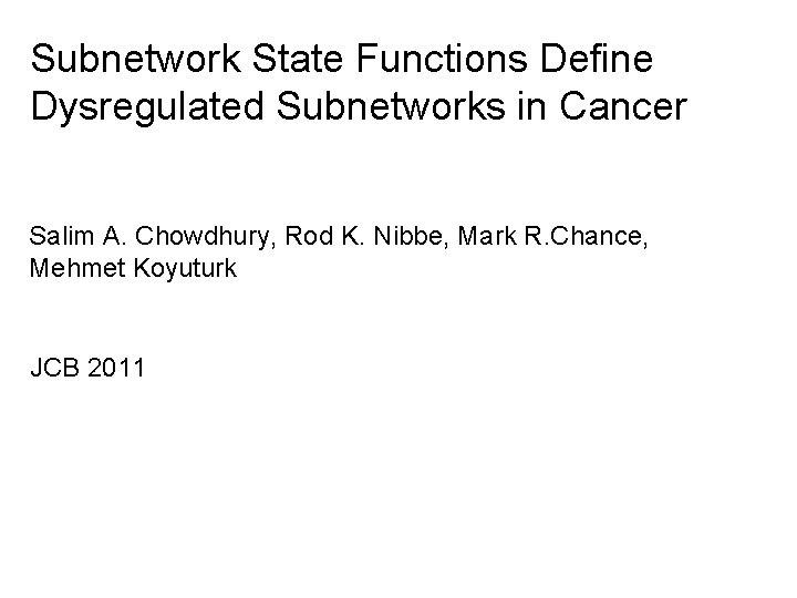 Subnetwork State Functions Define Dysregulated Subnetworks in Cancer Salim A. Chowdhury, Rod K. Nibbe,