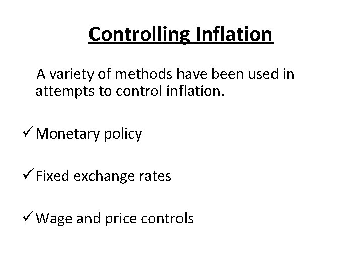 Controlling Inflation A variety of methods have been used in attempts to control inflation.