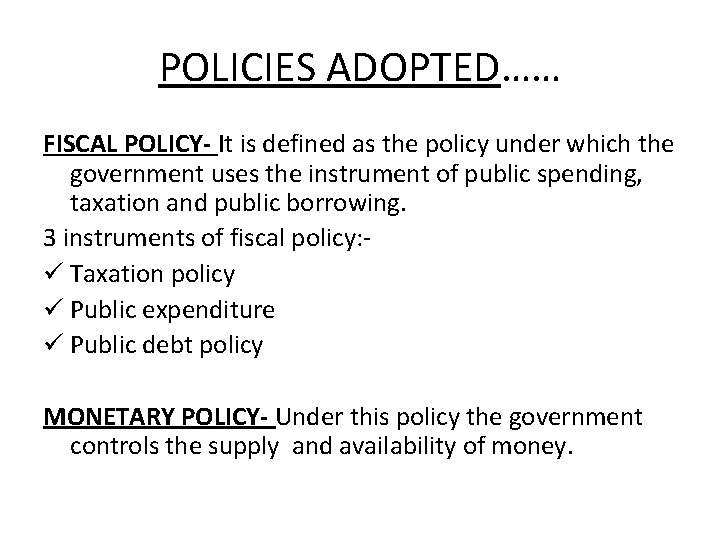 POLICIES ADOPTED…… FISCAL POLICY- It is defined as the policy under which the government