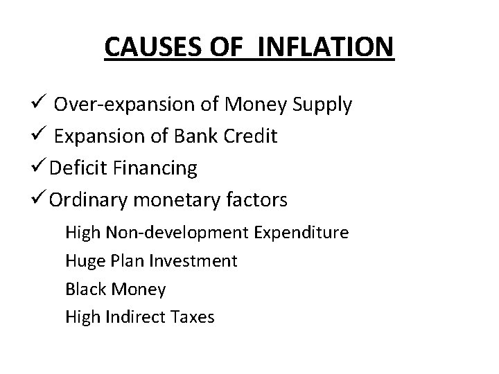 CAUSES OF INFLATION ü Over-expansion of Money Supply ü Expansion of Bank Credit ü