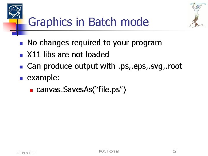 Graphics in Batch mode n n No changes required to your program X 11