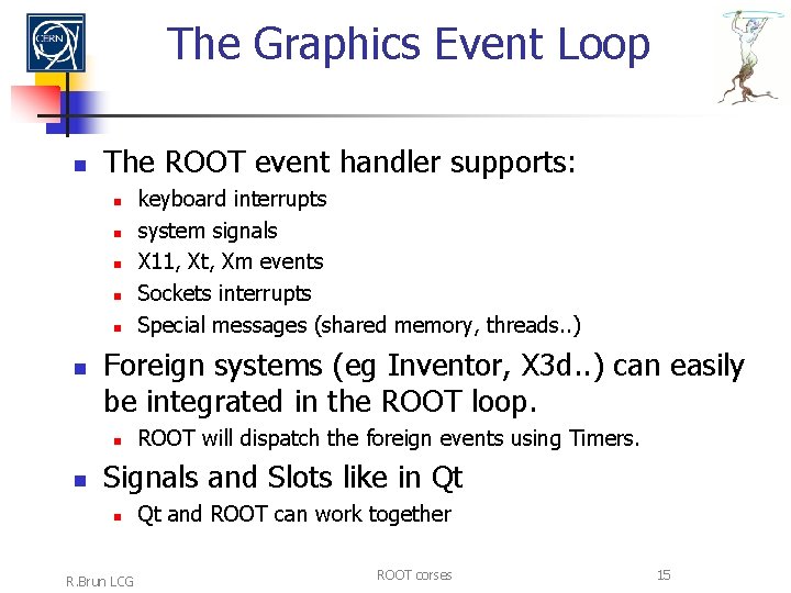 The Graphics Event Loop n The ROOT event handler supports: n n n Foreign