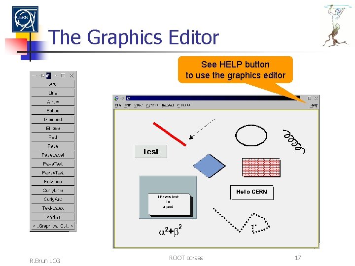 The Graphics Editor See HELP button to use the graphics editor R. Brun LCG